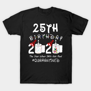 25th Birthday 2020 The Year When Shit Got Real Quarantined T-Shirt